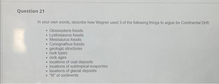 Question 21 In Your Own Words Describe How Wegner Used 3 Of The Following Things To Argue For Continental Drift Glos 1