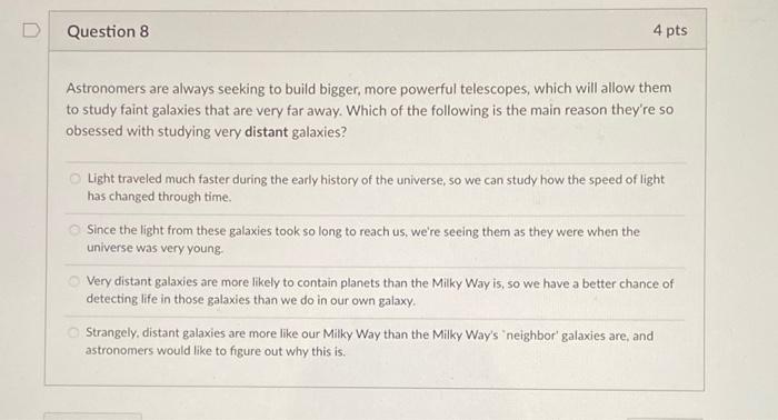 D Question 8 4 Pts Astronomers Are Always Seeking To Build Bigger More Powerful Telescopes Which Will Allow Them To St 1