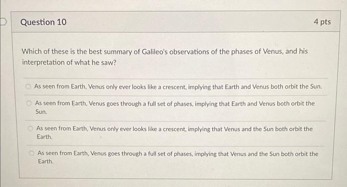 Question 10 4 Pts Which Of These Is The Best Summary Of Galileo S Observations Of The Phases Of Venus And His Interpret 1