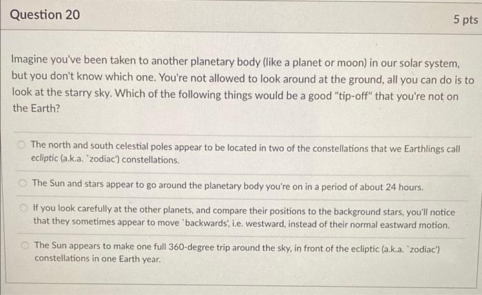 Question 20 5 Pts Imagine You Ve Been Taken To Another Planetary Body Like A Planet Or Moon In Our Solar System But Y 1