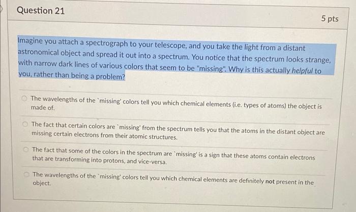 Question 21 5 Pts Imagine You Attach A Spectrograph To Your Telescope And You Take The Light From A Distant Astronomica 1
