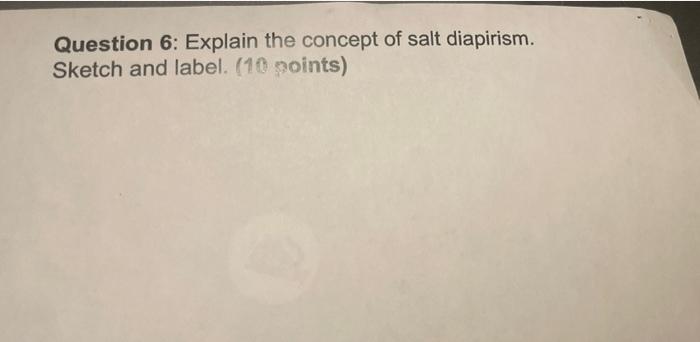 Question 6 Explain The Concept Of Salt Diapirism Sketch And Label 10 Points 1