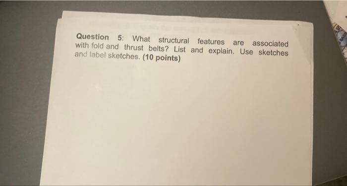 Question 5 What Structural Features Are Associated With Fold And Thrust Belts List And Explain Use Sketches And Label 1