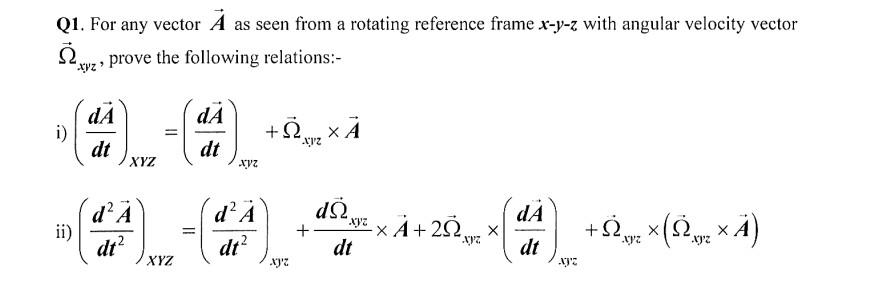 Q1 For Any Vector A As Seen From A Rotating Reference Frame X Y Z With Angular Velocity Vector 2 Xyz Prove The Followi 1