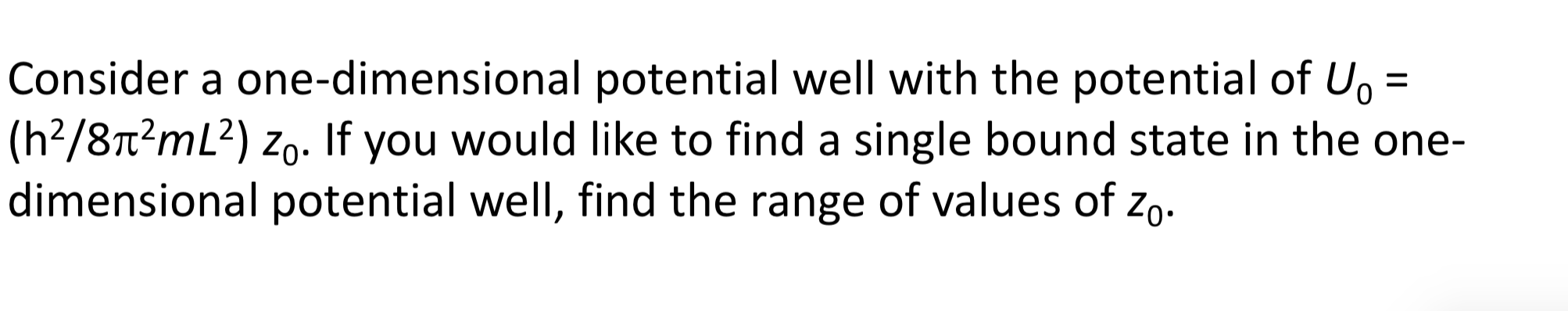 A Consider A One Dimensional Potential Well With The Potential Of U H2 8t2ml2 Zo If You Would Like To Find A Singl 1