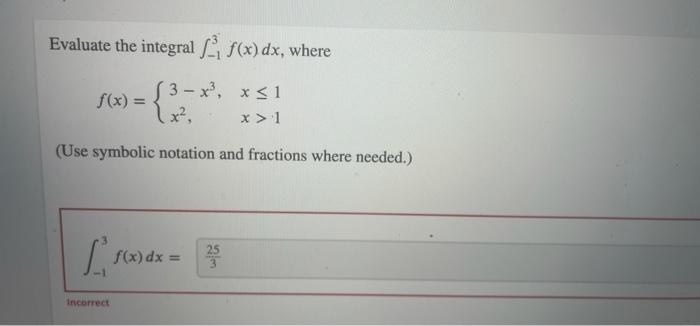 Evaluate The Integral S F X Dx Where F X S 3 X X51 X 1 Use Symbolic Notation And Fractions Where Needed 25 L 1