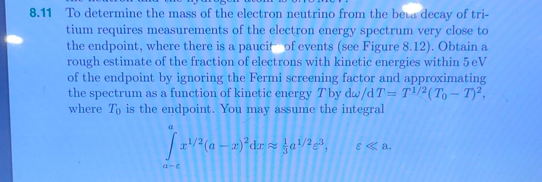 8 11 To Determine The Mass Of The Electron Neutrino From The Beta Decay Of Tri Tium Requires Measurements Of The Electr 1