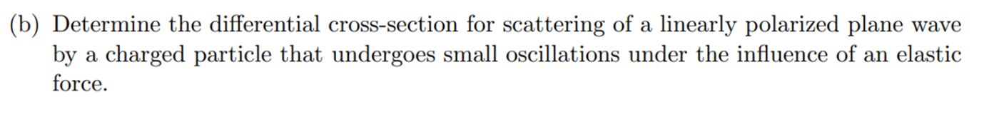 B Determine The Differential Cross Section For Scattering Of A Linearly Polarized Plane Wave By A Charged Particle Tha 1