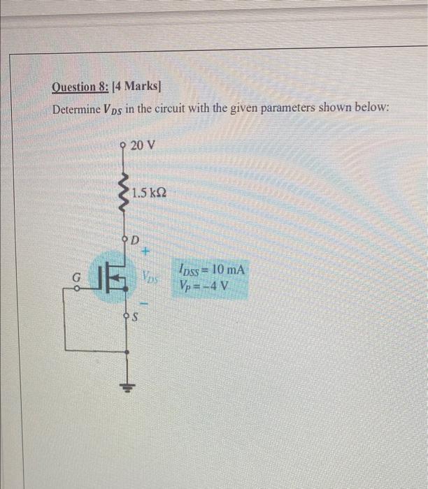 Question 8 4 Marks Determine Vps In The Circuit With The Given Parameters Shown Below 9 20 V 1 5 K12 Od 06 Vos Ips 1
