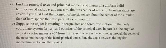 A Find The Principal Axes And Principal Moments Of Inertia Of A Uniform Solid Hemisphere Of Radius B And Mass M About 1