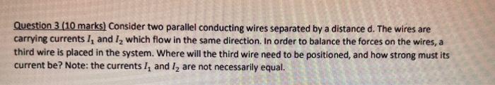 Question 3 10 Marks Consider Two Parallel Conducting Wires Separated By A Distance D The Wires Are Carrying Currents 1