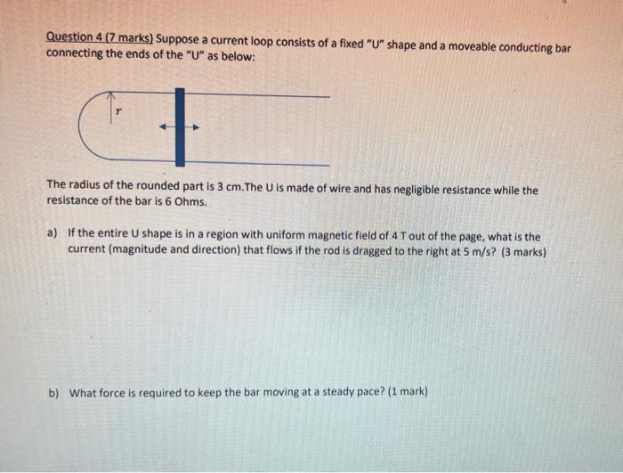 Question 4 7 Marks Suppose A Current Loop Consists Of A Fixed U Shape And A Moveable Conducting Bar Connecting The E 1