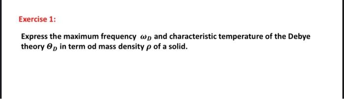 Exercise 1 Express The Maximum Frequency Wp And Characteristic Temperature Of The Debye Theory In Term Od Mass Density 1