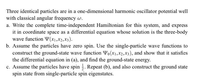 Three Identical Particles Are In A One Dimensional Harmonic Oscillator Potential Well With Classical Angular Frequency W 1