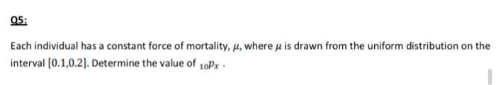 05 Each Individual Has A Constant Force Of Mortality H Where Is Drawn From The Uniform Distribution On The Interval 1