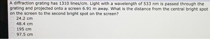 A Diffraction Grating Has 1310 Lines Cm Light With A Wavelength Of 533 Nm Is Passed Through The Grating And Projected O 1