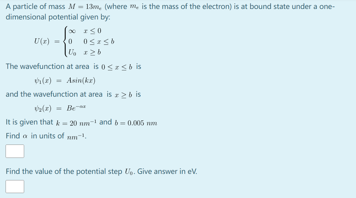 A Particle Of Mass M 13me Where Me Is The Mass Of The Electron Is At Bound State Under A One Dimensional Potential 1