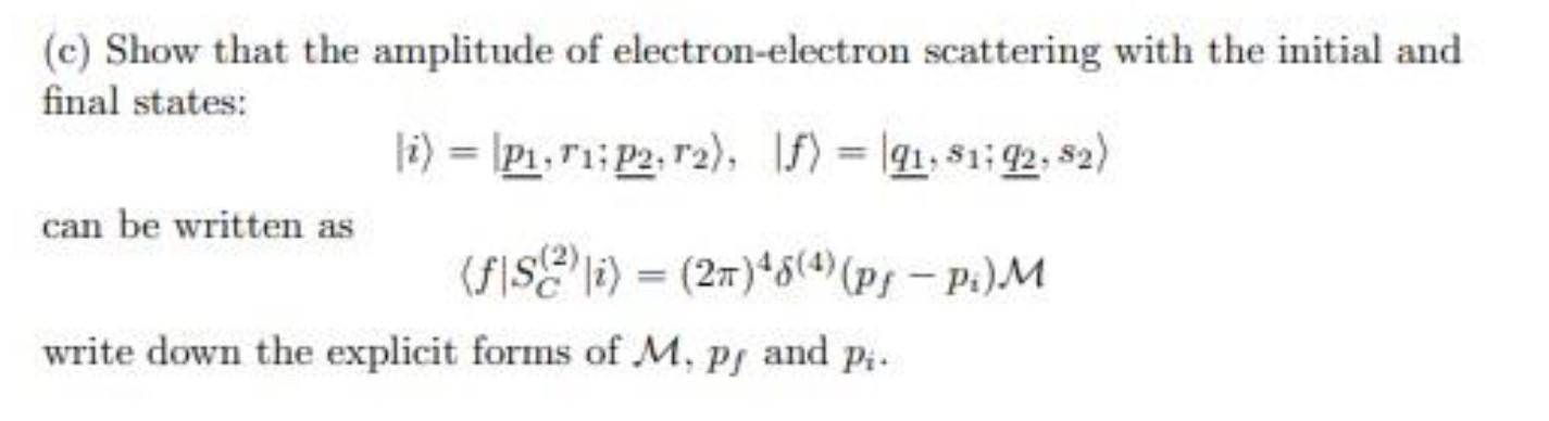 C Show That The Amplitude Of Electron Electron Scattering With The Initial And Final States Li P1 71 P2 12 15 1