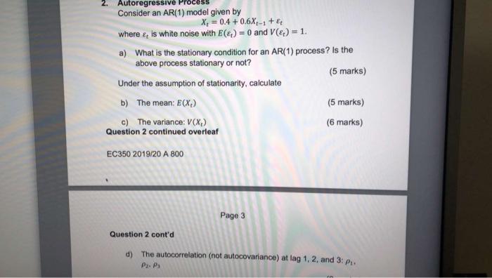 2 Autoregressive Consider An Ar 1 Model Given By X 0 4 0 6x 1 Where Is White Noise With E 0 And V 1 1