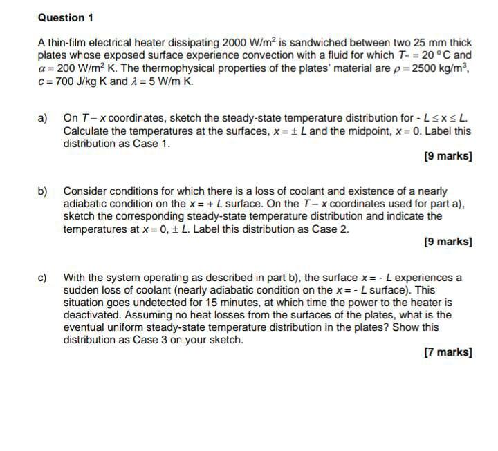 Question 1 A Thin Film Electrical Heater Dissipating 2000 W M Is Sandwiched Between Two 25 Mm Thick Plates Whose Expose 1