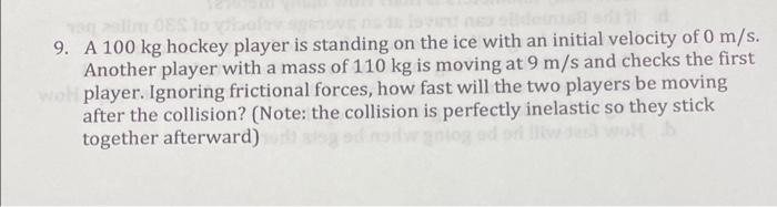 9 A 100 Kg Hockey Player Is Standing On The Ice With An Initial Velocity Of 0 M S Another Player With A Mass Of 110 Kg 1