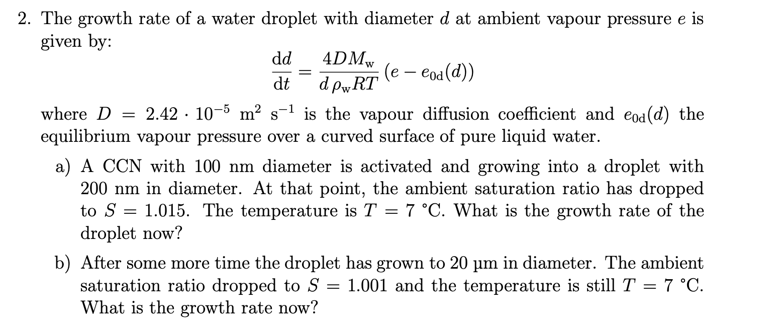 4d Mw 1 2 The Growth Rate Of A Water Droplet With Diameter D At Ambient Vapour Pressure E Is Given By Dd E Cod D 1