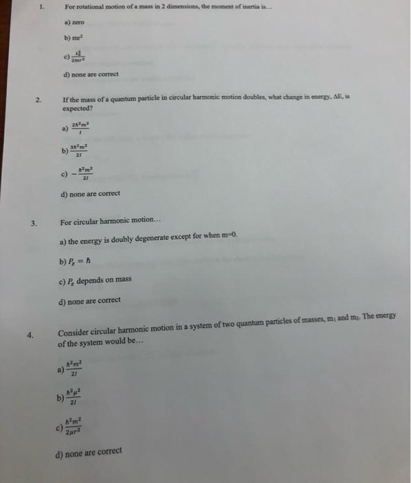 1 For Rotational Motion Of A Mass In 2 Dimensions The Moment Of Inertia Is 2 A Zero B M C 2 D None Are Correct 1