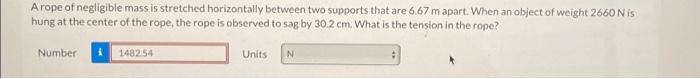 Arope Of Negligible Mass Is Stretched Horizontally Between Two Supports That Are 6 67 M Apart When An Object Of Weight 1