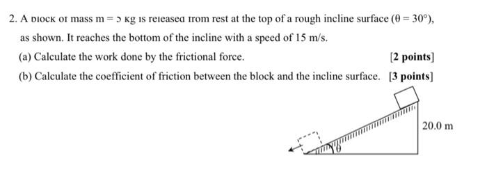 2 A Block Of Mass M 3 Kg Is Released From Rest At The Top Of A Rough Incline Surface 0 30 As Shown It Reaches T 1