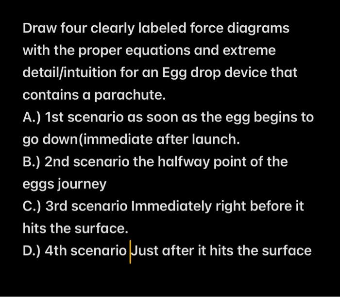 Draw Four Clearly Labeled Force Diagrams With The Proper Equations And Extreme Detail Intuition For An Egg Drop Device T 1