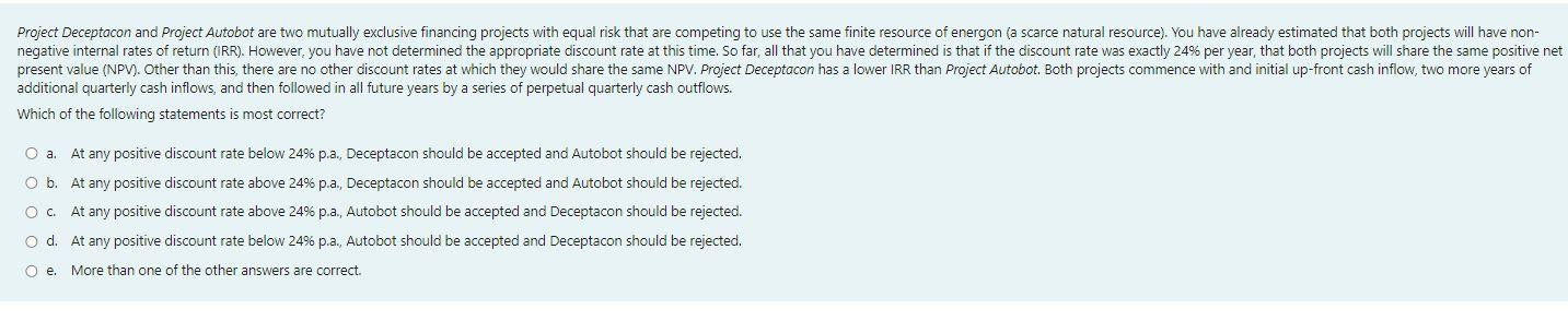 Project Deceptacon And Project Autobot Are Two Mutually Exclusive Financing Projects With Equal Risk That Are Competing 1