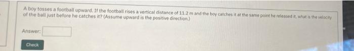 A Boy Tosses A Football Upward If The Football Rises A Vertical Distance Of 112 M And The Boy Catches It At The Same Po 1