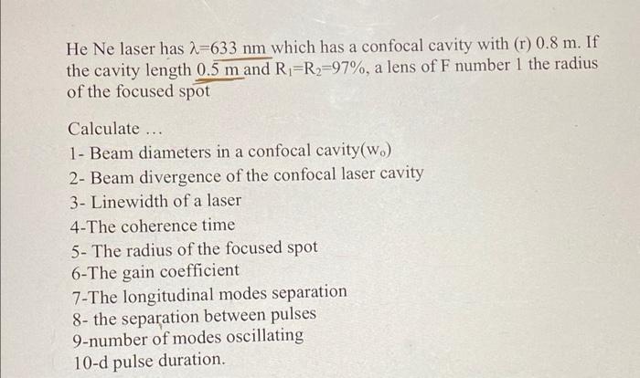 He Ne Laser Has 2 633 Nm Which Has A Confocal Cavity With R 0 8 M If The Cavity Length 0 5 M And Ri R2 97 A Lens Of 1