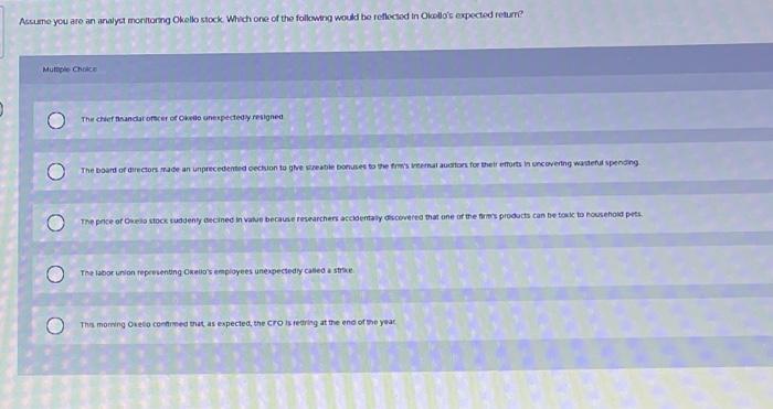 Assume You Are An Analyst Montong Okello Stock Which One Of The Following Would Be Reflected In Okolo S Expected Returne 1