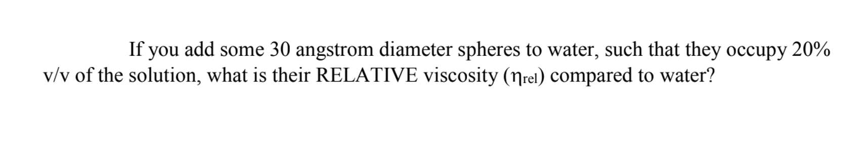 If You Add Some 30 Angstrom Diameter Spheres To Water Such That They Occupy 20 V V Of The Solution What Is Their Rela 1
