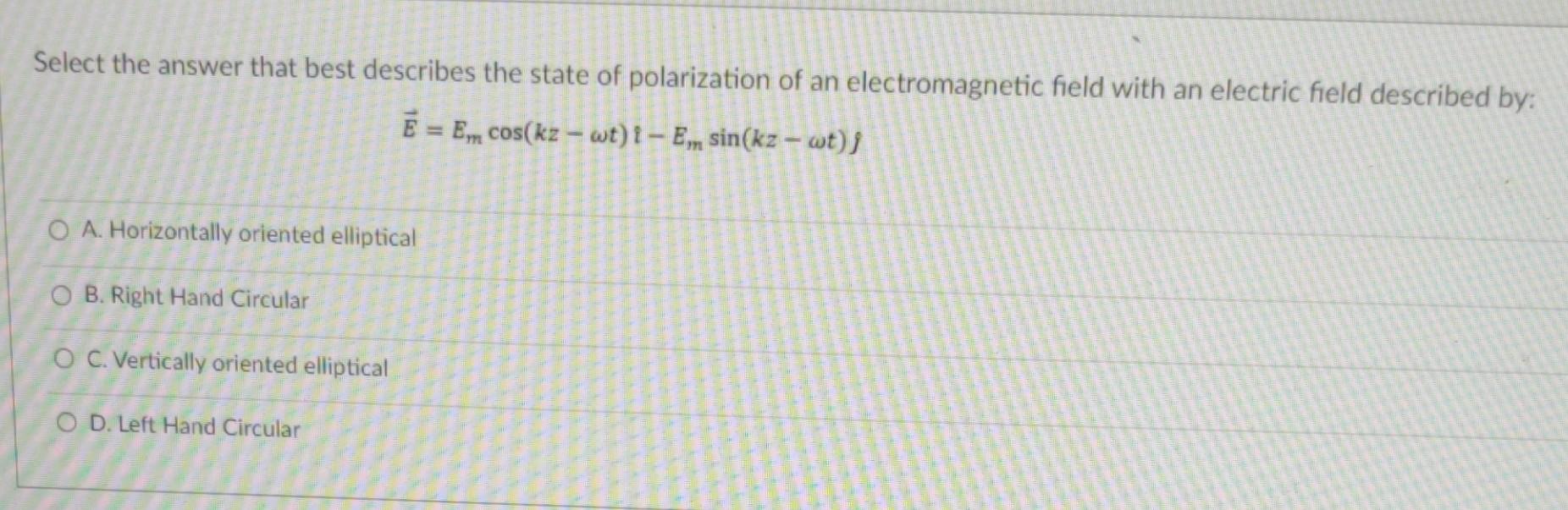 Select The Answer That Best Describes The State Of Polarization Of An Electromagnetic Field With An Electric Field Descr 1