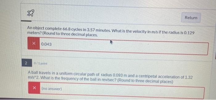 3 Return An Object Complete 66 8 Cycles In 3 57 Minutes What Is The Velocity In M S If The Radius Is 0 129 Meters Rou 1