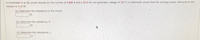 A Multimeter In An Rl Circult Records An Rms Current Of 0 800 A And A 55 0 Hzres Generator Voltage Of 107 V A Wattmeter 1