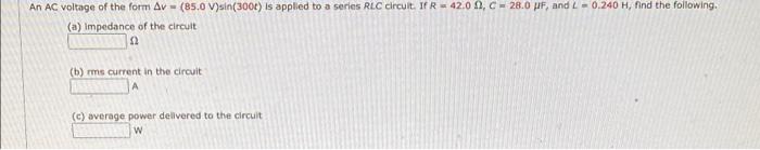 An Ac Voltage Of The Form Av 85 0 V Sin 3006 Is Applied To A Series Rlc Circuit Ifr 42 00 C 28 0 Pf And 2 0 2 1
