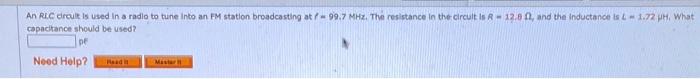 An Rlc Druk Is Used In A Radio To Tune Into An Fm Station Broadcasting At P 99 7 Mhz The Resistance In The Circuit In 1