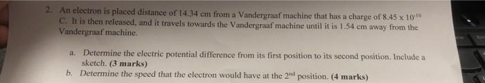 X 2 An Electron Is Placed Distance Of 14 34 Cm From A Vundergraaf Machine That Has A Charge Of 8 45 X 10 C It Is Then 1