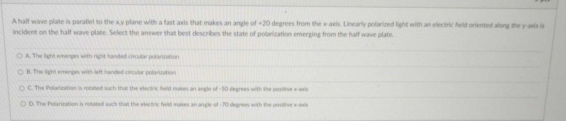 A Half Wave Plate Is Parallel To The X Y Plane With A Fast Axis That Makes An Angle Of 20 Degrees From The X Axis Line 1