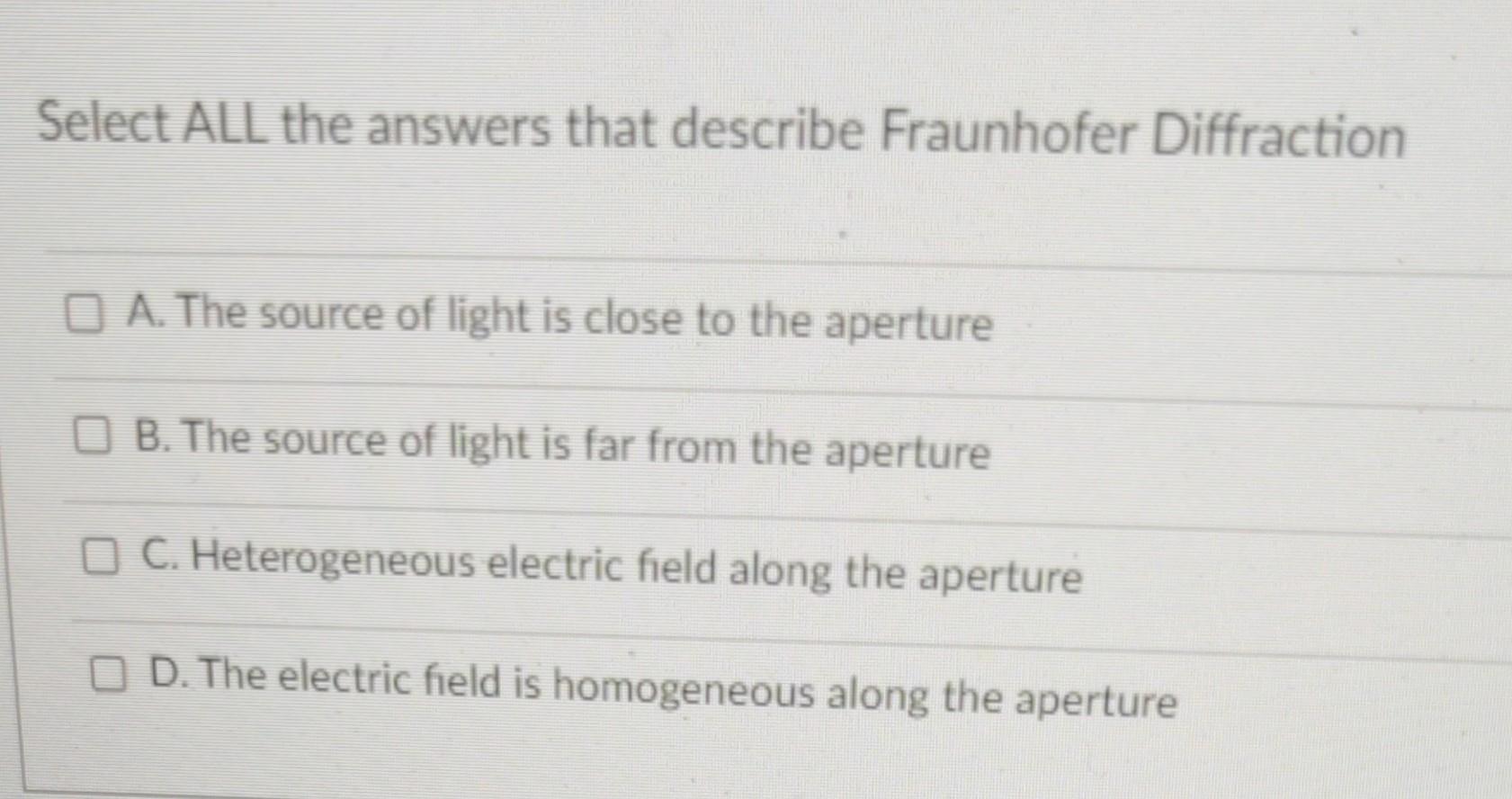 Select All The Answers That Describe Fraunhofer Diffraction O A The Source Of Light Is Close To The Aperture O B The S 1