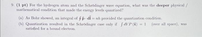 9 1 Pt For The Hydrogen Atom And The Schrodinger Wave Equation What Was The Deeper Physical Mathematical Condition 1
