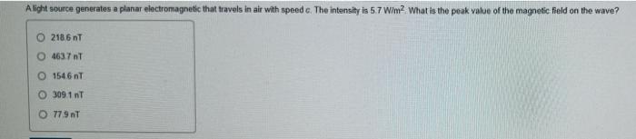 A Light Source Generates A Planar Electromagnetic That Travels In Air With Speed C The Intensity Is 57 W M2 What Is The 1
