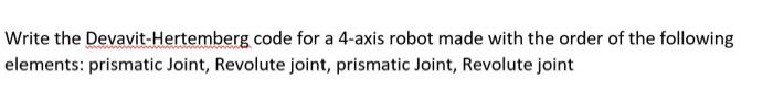 Write The Devavit Hertemberg Code For A 4 Axis Robot Made With The Order Of The Following Elements Prismatic Joint Rev 1
