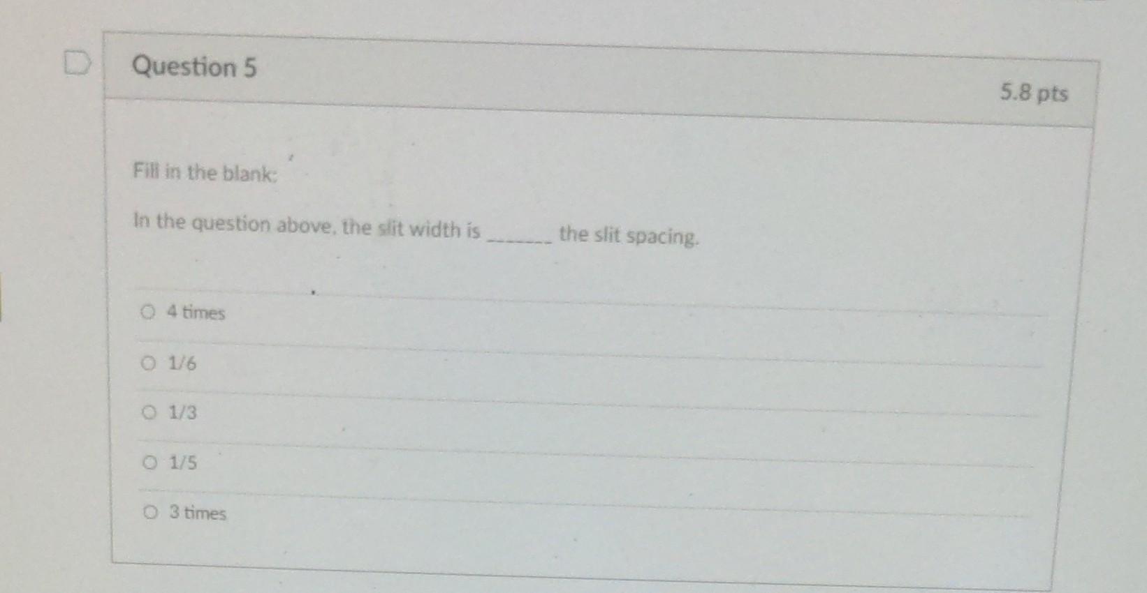 Question 5 5 8 Pts Fill In The Blank In The Question Above The Slit Width Is The Slit Spacing 4 Times 1 6 1 3 1 5 3 Ti 2
