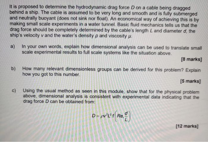 It Is Proposed To Determine The Hydrodynamic Drag Force Don A Cable Being Dragged Behind A Ship The Cable Is Assumed To 1