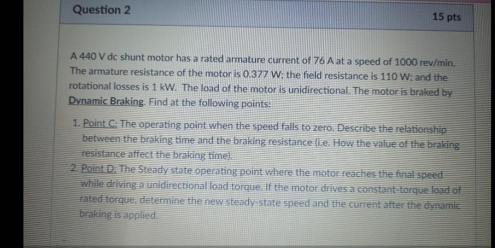 Question 2 15 Pts A 440 V Dc Shunt Motor Has A Rated Armature Current Of 76 A At A Speed Of 1000 Rev Min The Armature R 1