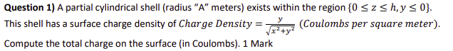 Question 1 A Partial Cylindrical Shell Radius A Meters Exists Within The Region 0 Szshy S 0 This Shell Has A S 1